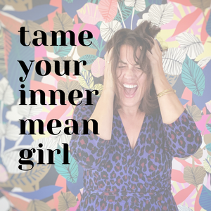 Tame Your Inner Mean Girl Workshop